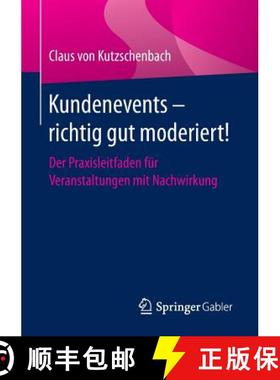 【3-4周达】Kundenevents - richtig gut moderiert! : Der Praxisleitfaden für Veranstaltungen mit Nachw... [9783658130992]