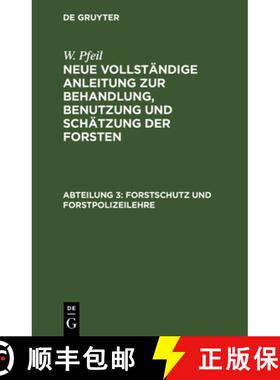 【3-4周达】Forstschutz und Forstpolizeilehre：aus: Neue vollständige Anleitung zur Behandlung, Benut... [9783111241098]