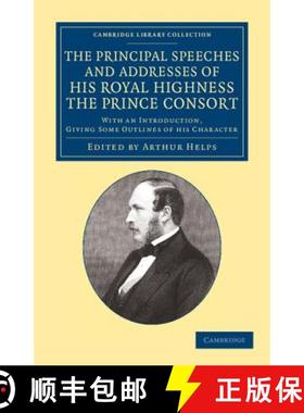 【3-4周达】Principal Speeches and Addresses of His Royal Highness the Prince Consort: With an Introdu... [9781108067034]