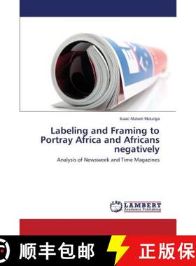 预订 Labeling and Framing to Portray Africa and Africans Negatively [9783659599972]