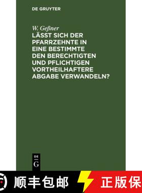 【3-4周达】Lasst sich der Pfarrzehnte in eine bestimmte den Berechtigten und Pflichtigen vortheilhaft... [9783112464830]