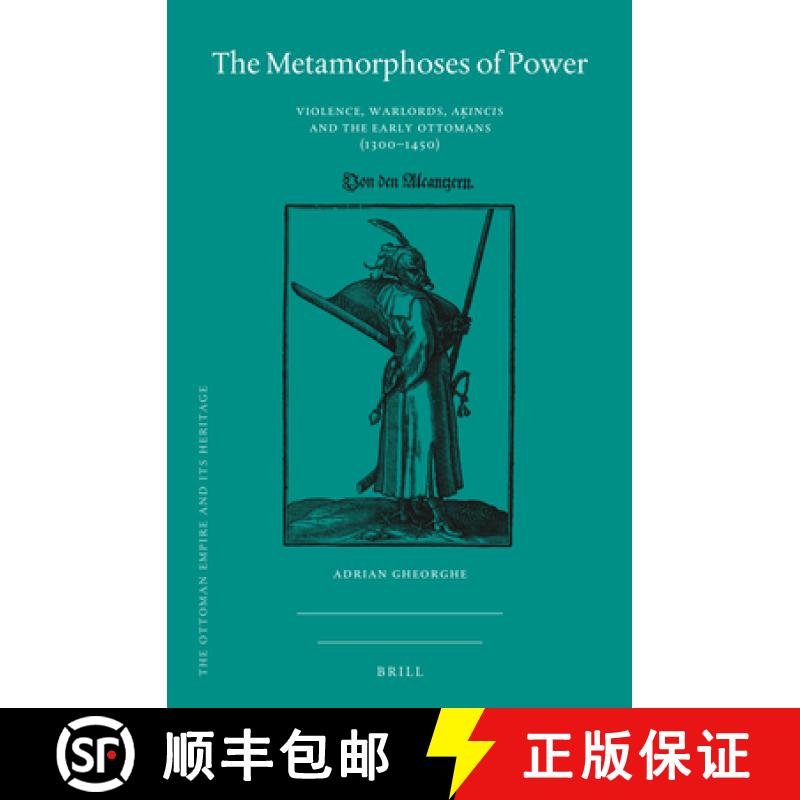 预订 精装 The Metamorphoses of Power: Violence, Warlords, Aḳıncıs and the Early Ottom... [9789004526662]
