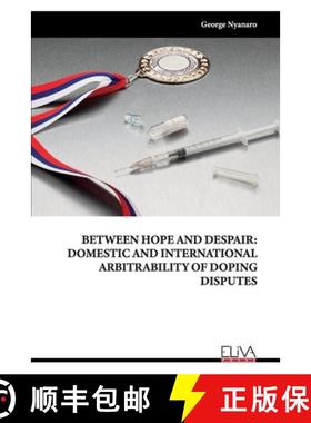 预订 Between Hope and Despair: Domestic and International Arbitrability of Doping Disputes [9789999316590]