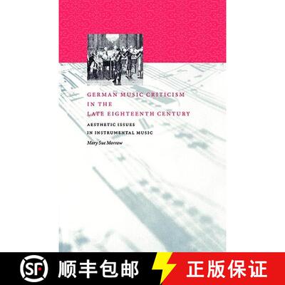 【3-4周达】German Music Criticism in the Late Eighteenth Century: Aesthetic Issues in Instrumental Music [9780521027458]