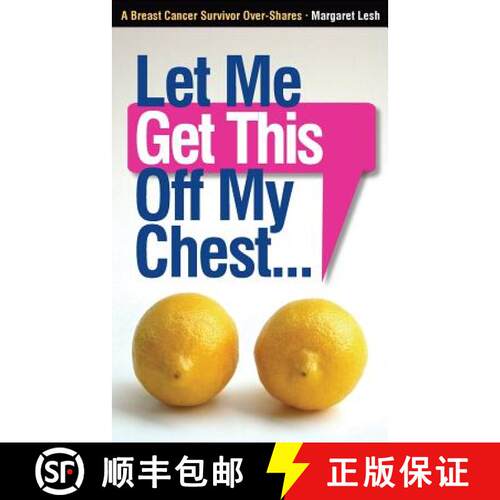 【3-4周达】Let Me Get This Off My Chest: A Breast Cancer Survivor Over-Shares [9780615812519]