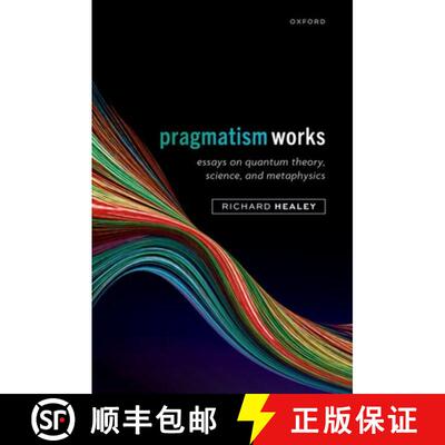 【3-4周达】Pragmatism Works: Essays on Quantum Theory, Science, and Metaphysics [9780198911555]