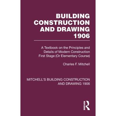 【4周达】Building Construction and Drawing 1906: A Textbook on the Principles and Details of Modern C... [9781032199207]