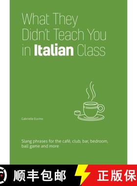 【3-4周达】What They Didn't Teach You in Italian Class: Slang Phrases for the Cafe, Club, Bar, Bedroo... [9781646043965]