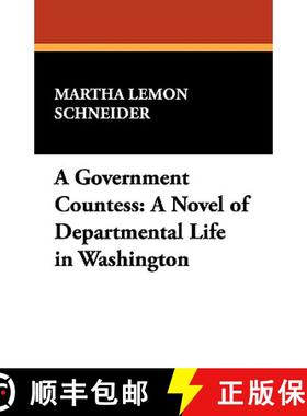 【3-4周达】A Government Countess: A Novel of Departmental Life in Washington [9781434407818]