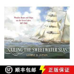 Seas Lakes Wooden Sweetwater Sailing 1817 Great Boats 1940 Ships the 4周达 9781493072279 and