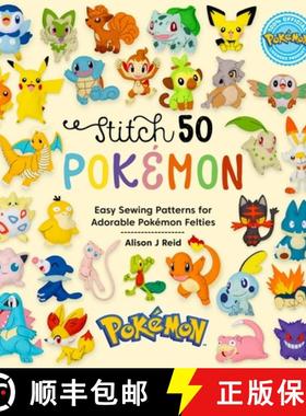 【3-4周达】Stitch 50 Pokémon: Easy Sewing Patterns for Adorable Pokémon Felties [9781446312810]