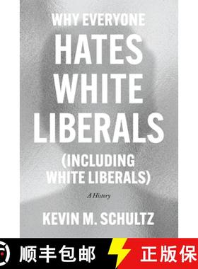 【3-4周达】Why Everyone Hates White Liberals (Including White Liberals): A History [9780226824369]