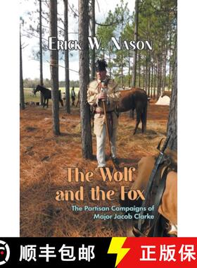 预订 The Wolf and the Fox: The Partisan Campaigns of Major Jacob Clarke [9781682358856]