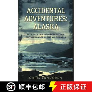 the Adventures Tales True 预订 Ordinary Wilderness Danger Alaska Facing People 9781493044757 Accidental