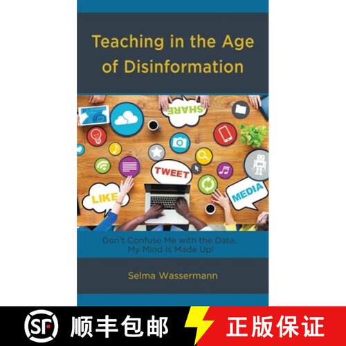 【3-4周达】Teaching in the Age of Disinformation : Don't Confuse Me with the Data, My Mind Is Made Up! [9781475840988]