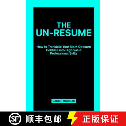 【3-4周达】The Un-Resume: How to Translate Your Most Obscure Hobbies into High-Value Professional Skills [9798295420160]