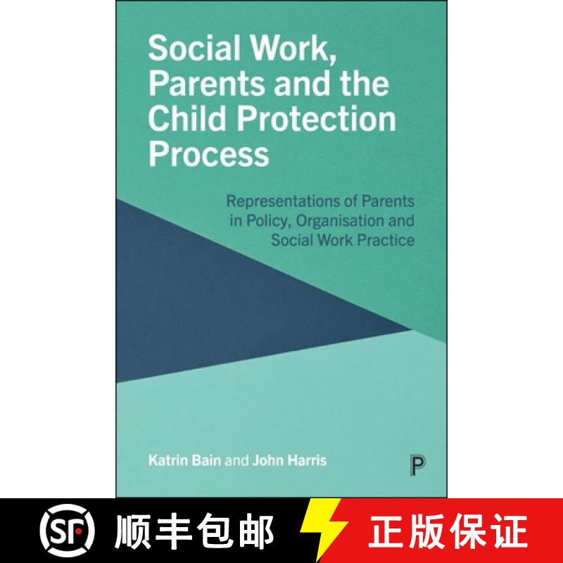 【2-3周达】Social Work, Parents and the Child Protection Process: Representations of Parents in Polic... [9781447370642]