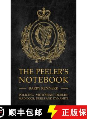 【3-4周达】The Peeler's Notebook: Policing Victorian Dublin, Mad Dogs, Duals and Dynamite [9781781177099]