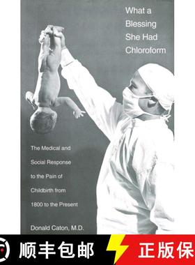 【3-4周达】What a Blessing She Had Chloroform: The Medical and Social Response to the Pain of Childbi... [9780300075977]