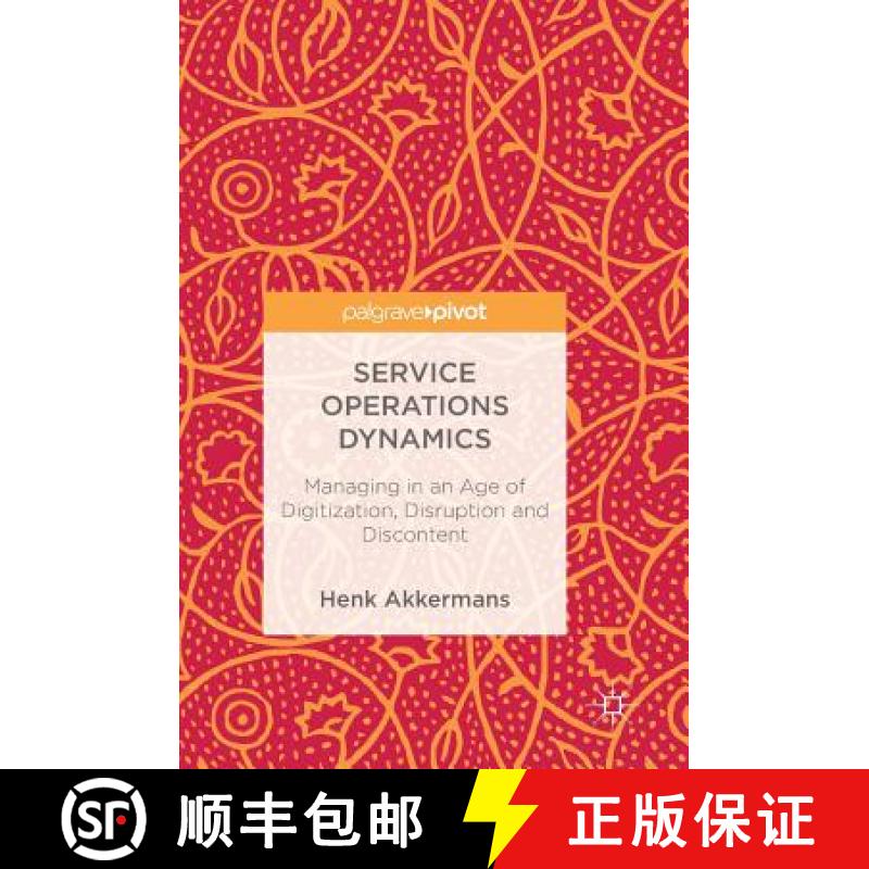 【3-4周达】Service Operations Dynamics : Managing in an Age of Digitization, Disruption and Discontent [9783319720166]