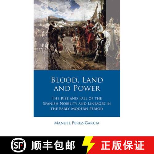 【3-4周达】精装 Blood, Land and Power : The Rise and Fall of the Spanish Nobility and Lineages in the... [9781786837103]