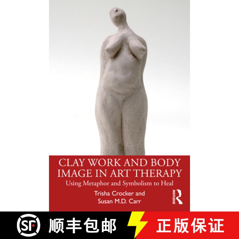 【3-4周达】Clay Work and Body Image in Art Therapy: Using Metaphor and Symbolism to Heal [9780367564650]