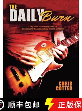 预订 The Daily Burn: A Daily Guitar Practice Program for the Development of Accuracy, Dexterity, Stre... [9780692280423]