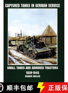 【3-4周达】Captured Tanks in German Service: Small Tanks and Armored Tractors 1939-45: Small Tanks an... [9780764305733]
