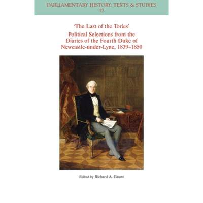 【4周达】The Last of the Tories Political Selections from the Diaries of the Fourth Duke of Newcastle... [9781119878643]