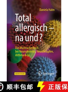 【3-4周达】Total Allergisch - Na Und?: Das Mutmacherbuch Bei Neurodermitis, Heuschnupfen, Asthma & Co [9783662572719]