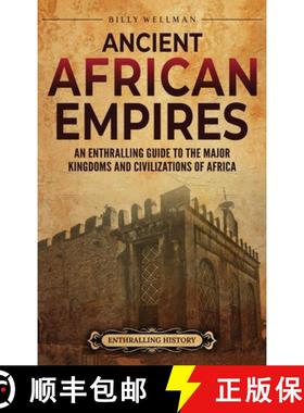 预订 Ancient African Empires: An Enthralling Guide to the Major Kingdoms and Civilizations of Africa [9798887654058]
