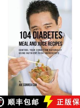 预订 104 Diabetes Meal and Juice Recipes: Control Your Condition Naturally Using Nutrient-Rich Ingred... [9781635316865]