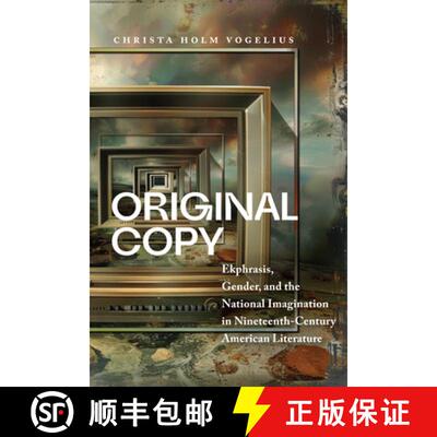 【3-4周达】精装 Original Copy: Ekphrasis, Gender, and the National Imagination in Nineteenth-Century ... [9781625348456]