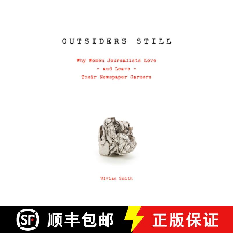 【2-3周达】Outsiders Still : Why Women Journalists Love - and Leave - Their Newspaper Careers [9781442627956]