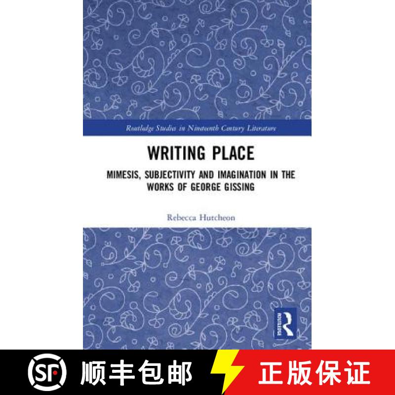 【3-4周达】Writing Place: Mimesis, Subjectivity and Imagination in the Works of George Gissing [9780815385820]