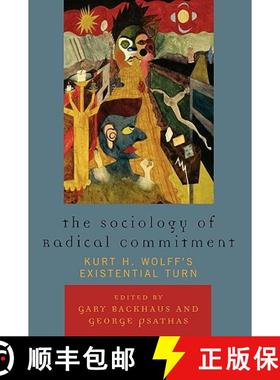 预订 The Sociology of Radical Commitment : Kurt H. Wolff's Existential Turn [9780739119440]