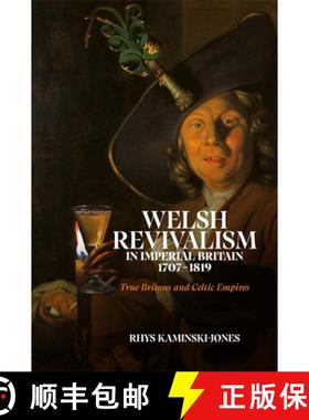 【3-4周达】Welsh Revivalism in Imperial Britain, 1707-1819: True Britons and Celtic Empires [9781837651955]