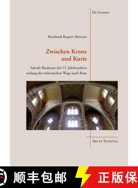 预订 Zwischen Krone Und Kurie: Sakrale Baukunst Des 12. Jahrhunderts Entlang Der Italienischen Wege N... [9783110464849]