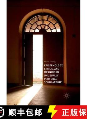 【3-4周达】Epistemology, Ethics, and Meaning in Unusually Personal Scholarship [9783030088422]