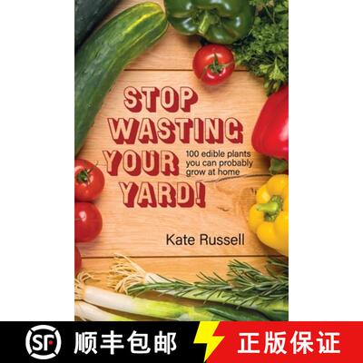 【3-4周达】Stop Wasting Your Yard!: 100 Edible Plants You Can Probably Grow at Home [9780997761962]
