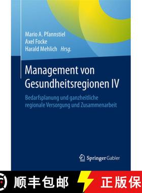 【3-4周达】Management Von Gesundheitsregionen IV: Bedarfsplanung Und Ganzheitliche Regionale Versorgu... [9783658169008]