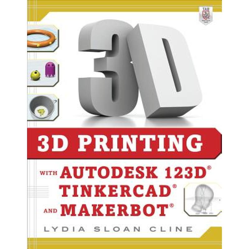 【4周达】3D Printing with Autodesk 123d, Tinkercad, and Makerbot [9780071833479] 书籍/杂志/报纸 原版其它 原图主图