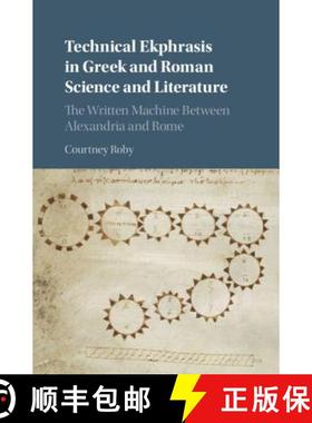 【3-4周达】Technical Ekphrasis in Greek and Roman Science and Literature : The Written Machine betwee... [9781107077300]