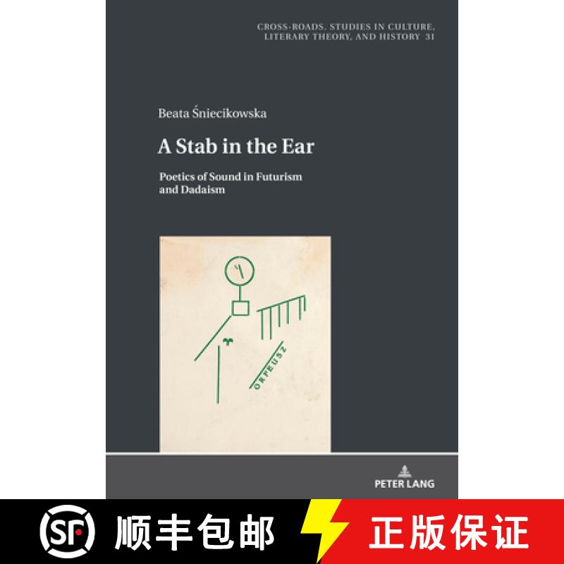 【3-4周达】A Stab in the Ear : Poetics of Sound in Futurism and Dadaism [9783631895559]