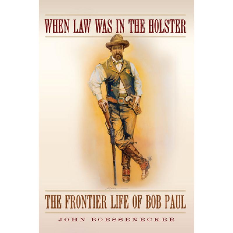 【4周达】When Law Was in the Holster: The Frontier Life of Bob Paul[9780806161938]-封面