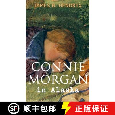 【3-4周达】Connie Morgan in Alaska (Illustrated): An Exciting Tale of Adventure in the Untamed and Un... [9788027331963]