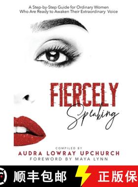 预订 Fiercely Speaking: A Step-by-Step Guide for Ordinary Women Who Are Ready to Awaken Their Extraor... [9781732300330]