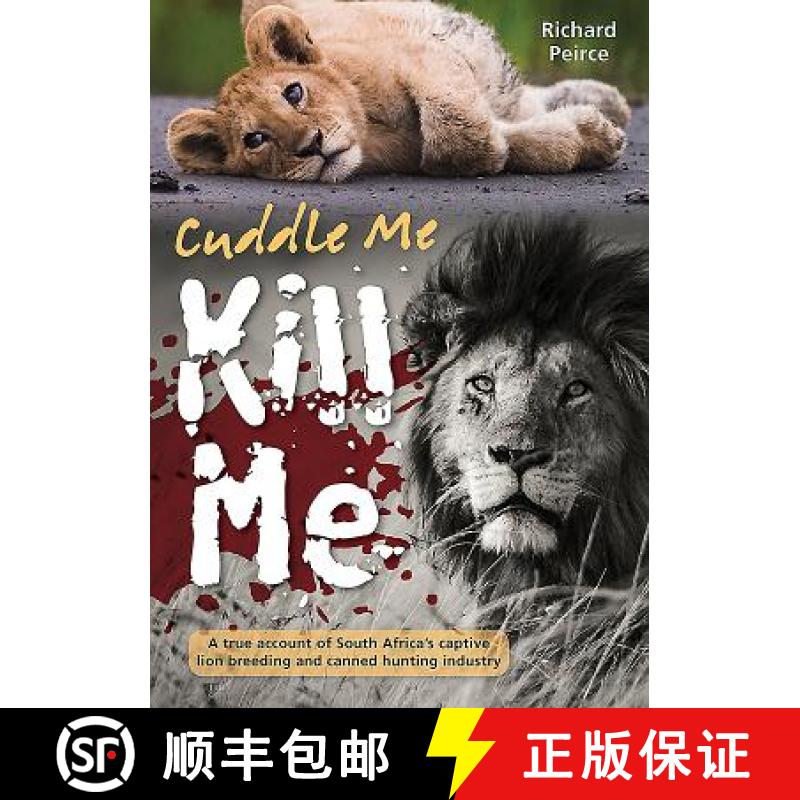 【3-4周达】Cuddle Me, Kill Me: A True Account of South Africa's Captive Lion Breeding and Canned Hunt... [9781775845935]