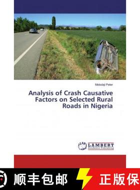 预订 Analysis of Crash Causative Factors on Selected Rural Roads in Nigeria [9786139943258]