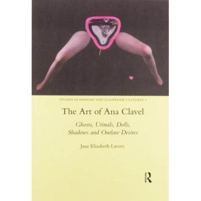 【4周达】The Art of Ana Clavel: Ghosts, Urinals, Dolls, Shadows and Outlaw Desires [9780367601706]